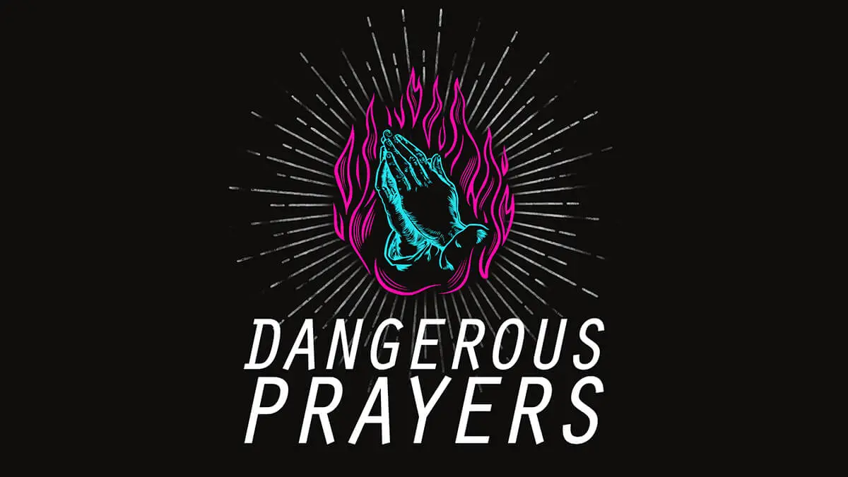 Dangerous Prayers Madison Church in Phoenix Arizona